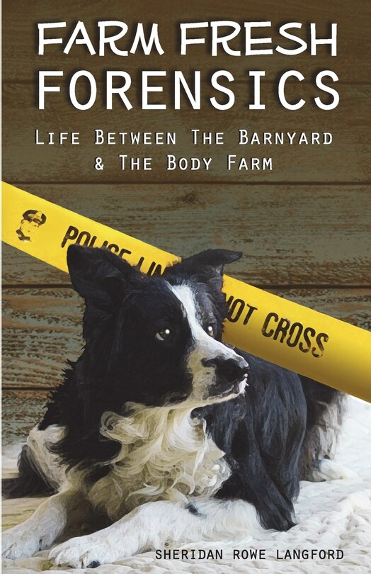 Farm Fresh Forensics: Life Between The Barnyard & The Body Farm
