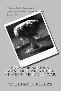 Endgame: America, Japan, The Bomb, and The Close of the Pacific War
