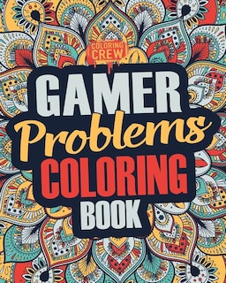 Gamer Coloring Book: A Snarky, Irreverent & Funny Gaming Coloring Book Gift Idea for Gamers and Video Game Lovers