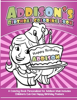 Addison's Birthday Coloring Book Kids Personalized Books: A Coloring Book Personalized for Addison that includes Children's Cut Out Happy Birthday Posters