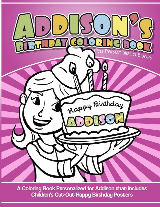 Addison's Birthday Coloring Book Kids Personalized Books: A Coloring Book Personalized for Addison that includes Children's Cut Out Happy Birthday Posters