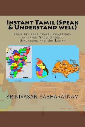 Instant Tamil (Speak & Understand well): Your reliable travel companion in Tamil Nadu (India), Singapore and Sri Lanka