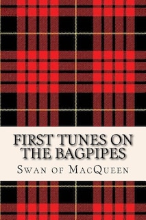 First Tunes on the Bagpipes: 50 Tunes for the Bagpipes and Practice Chanter