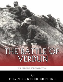 The Greatest Battles in History: The Battle of Verdun