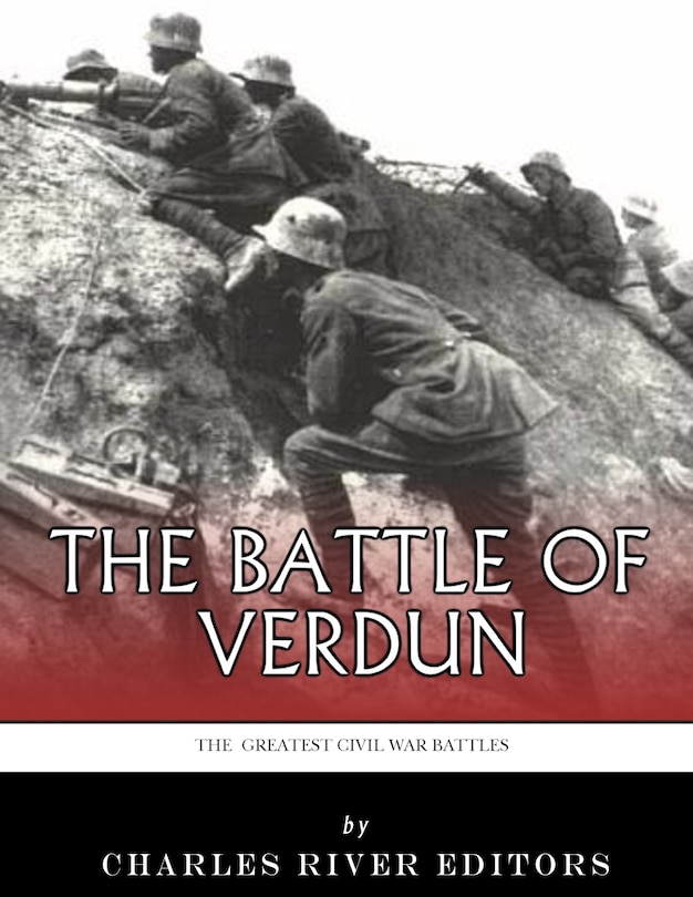 The Greatest Battles in History: The Battle of Verdun