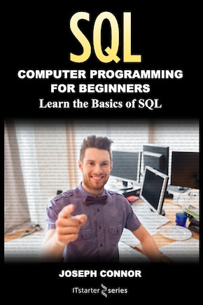 Sql: Computer Programming For Beginners: Learn The Basics Of Sql Programming