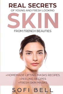 Front cover_Real Secrets Of Young And Fresh Looking Skin From French Beauties