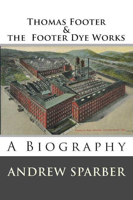 Thomas Footer and the Footer Dye Works: A biography