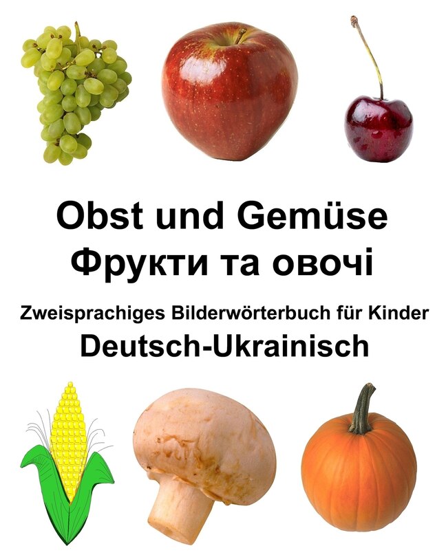 Deutsch-Ukrainisch Obst und Gemüse Zweisprachiges Bilderwörterbuch für Kinder