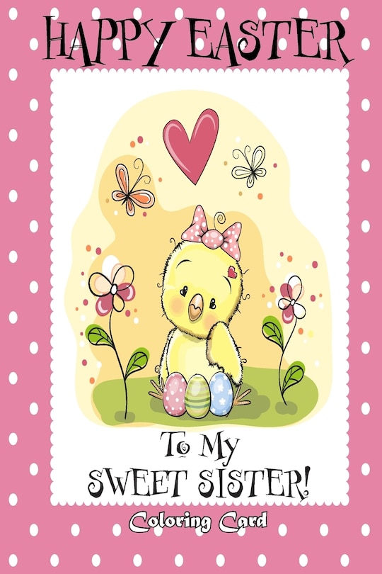 Happy Easter To My Sweet Sister! (Coloring Card): (Personalized Card) Easter Messages, Greetings, & Poems for Children