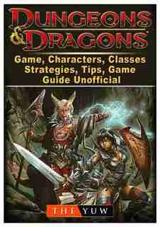Dungeons and Dragons Board Game, Characters, Classes, Strategies, Tips, Game Guide Unofficial by The Yuw