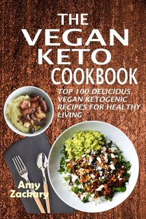 The Vegan Keto Cookbook: Top 100 Delicious Vegan Ketogenic Recipes For Healthy Living image number 0
