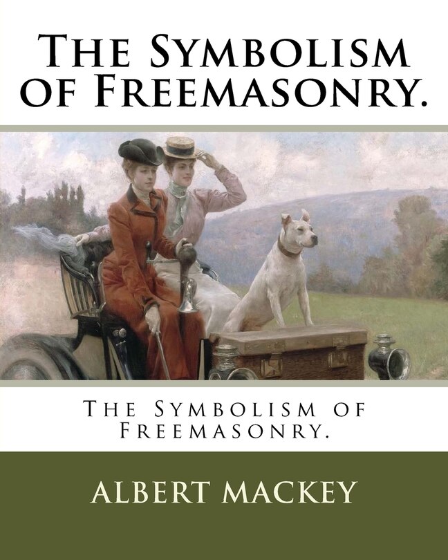 The Symbolism of Freemasonry.