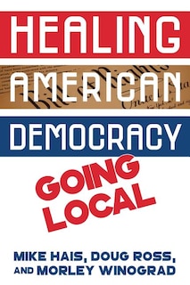 Healing American Democracy: Going Local