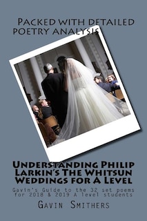 Understanding Philip Larkin's The Whitsun Weddings for A Level: Gavin's Guide to the 32 set poems for 2018 & 2019 A level students