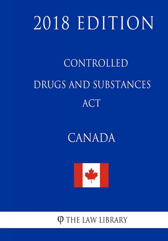 Couverture_Controlled Drugs and Substances Act (Canada) - 2018 Edition
