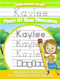 Kaylee Letter Tracing for Kids Trace my Name Workbook: Tracing Books for Kids ages 3 - 5 Pre-K & Kindergarten Practice Workbook