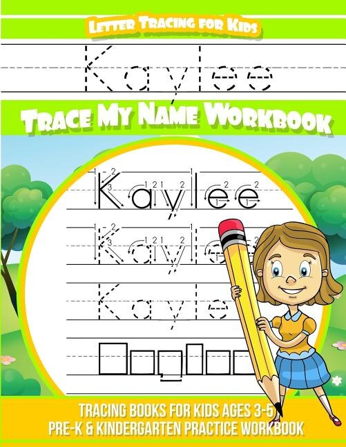 Kaylee Letter Tracing for Kids Trace my Name Workbook: Tracing Books for Kids ages 3 - 5 Pre-K & Kindergarten Practice Workbook