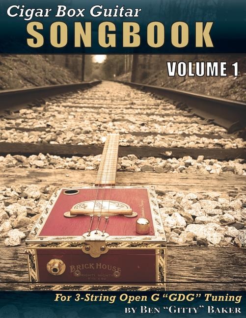 Cigar Box Guitar Songbook - Volume 1: 45 Songs Arranged for 3-string Open G GDG Cigar Box Guitars