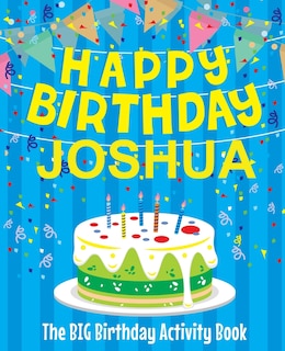Front cover_Happy Birthday Joshua - The Big Birthday Activity Book