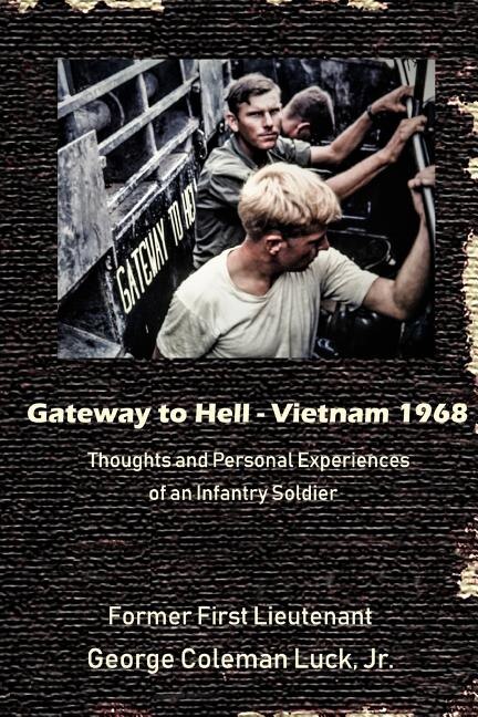 Gateway to Hell: Vietnam 1968: Thoughts and Personal Experiences of an Infantry Soldier