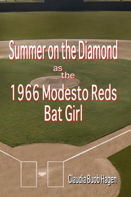 Front cover_Summer on the Diamond as the 1966 Modesto Reds Bat Girl