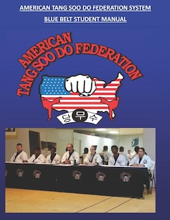 American Tang Soo Do Federation System: Blue Belt Manual