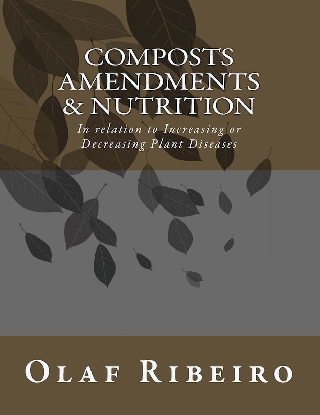 Composts Amendments & Nutrition: In relation to Increasing or Decreasing Plant Diseases