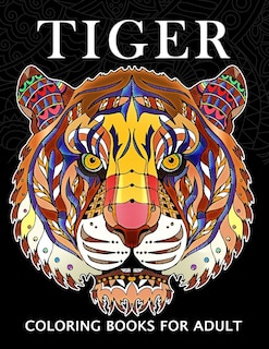 Tiger Coloring Books for Adults: Wild Animal Stress-relief Coloring Book For Grown-ups