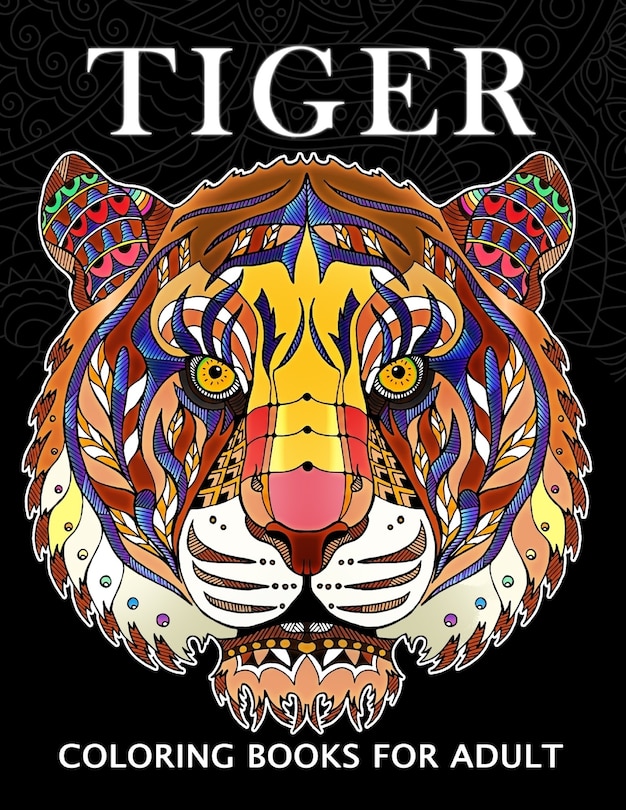 Tiger Coloring Books for Adults: Wild Animal Stress-relief Coloring Book For Grown-ups