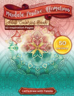 Front cover_Mandala Positive Affirmations Adult Coloring Book. 50 Inspiration Pages