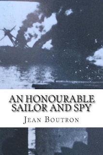 An Honourable Sailor and Spy: Shelled by the British allies at Oran in 1940, a French naval officer joins them in the war