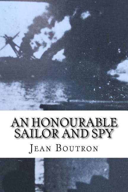 An Honourable Sailor and Spy: Shelled by the British allies at Oran in 1940, a French naval officer joins them in the war