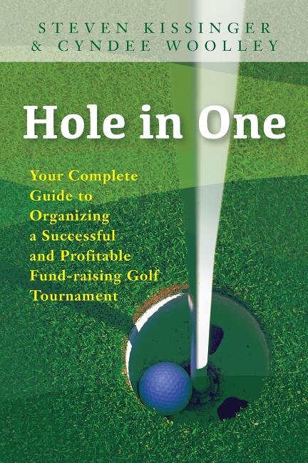 Hole in One: Your Complete Guide to Organizing a Successful and Profitable Fund-Raising Golf Tournament