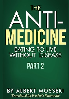 Front cover_The Anti-medicine - Eating To Live Without Disease