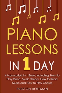 Piano Lessons: In 1 Day - Bundle - The Only 4 Books You Need to Learn How to Play Piano Music, Piano Chords and Piano Exercises Today