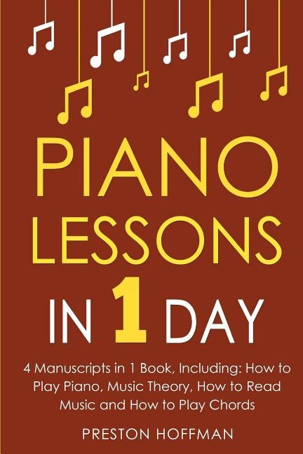 Piano Lessons: In 1 Day - Bundle - The Only 4 Books You Need to Learn How to Play Piano Music, Piano Chords and Piano Exercises Today