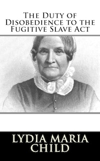 Front cover_The Duty of Disobedience to the Fugitive Slave Act