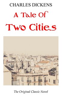 Couverture_A Tale Of Two Cities - The Original Classic Novel - Charles Dickens