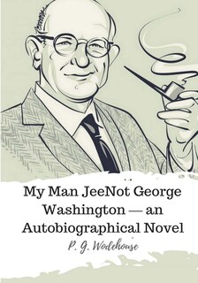 Not George Washington ? an Autobiographical Novel