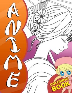 Anime Coloring Book: A Japanese Manga Coloring Book for Kids and Adults with Cute Chibi Anime Characters and Fantasy Scenes for Anime Lovers