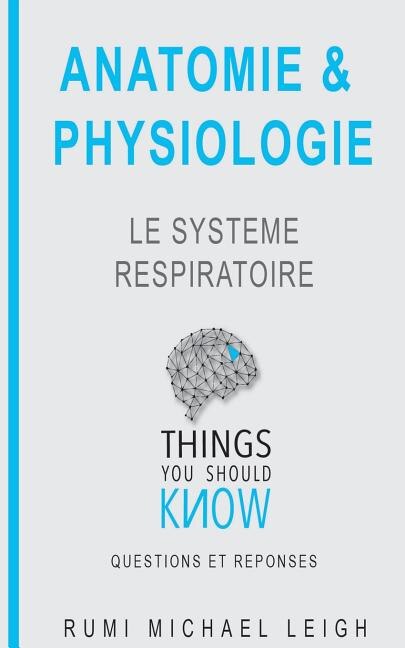 Anatomie et physiologie: Le système respiratoire