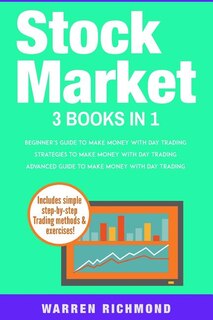 Stock Market: 3 Books in 1: Beginners + Strategies + Advanced Guide to Make Money with Day Trading