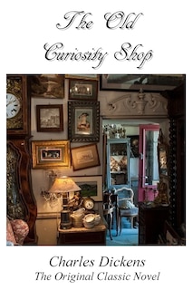 Front cover_The Old Curiosity Shop - The Original Classic Novel By Charles Dickens