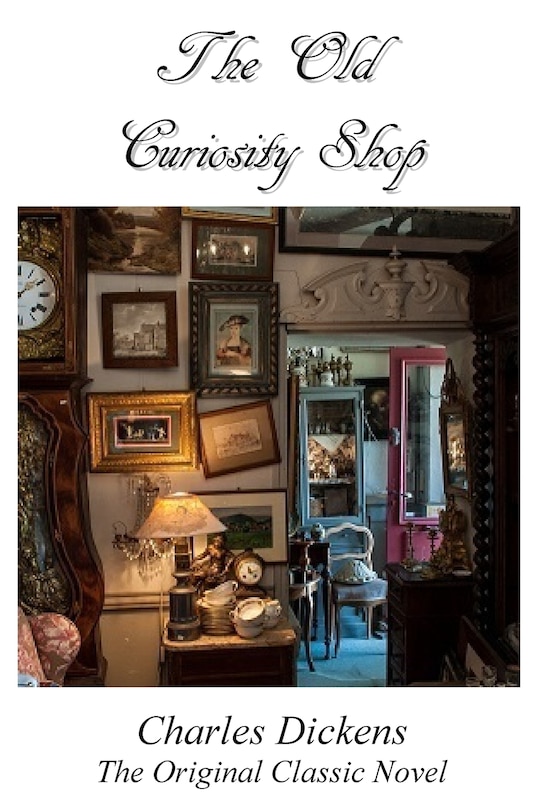 Front cover_The Old Curiosity Shop - The Original Classic Novel By Charles Dickens