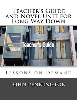 Teacher's Guide and Novel Unit for Long Way Down: Lessons on Demand