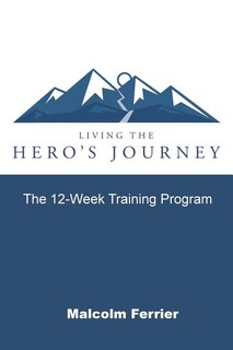 Living the Hero's Journey: The 12-Week Training Program