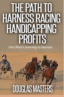The Path to Harness Racing Handicapping Profits: One Man's Journey to Success