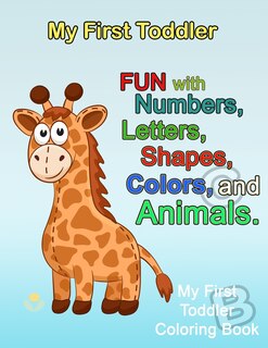 My First Toddler: Numbers Colors Shapes: Baby Activity Book for Kids Age 1-3, Boys or Girls, for Their Fun Early Learning of First Easy Words (Preschool Prep Activity Learning)