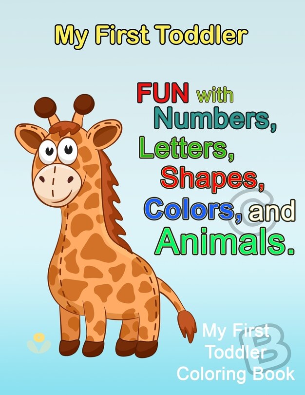 My First Toddler: Numbers Colors Shapes: Baby Activity Book for Kids Age 1-3, Boys or Girls, for Their Fun Early Learning of First Easy Words (Preschool Prep Activity Learning)